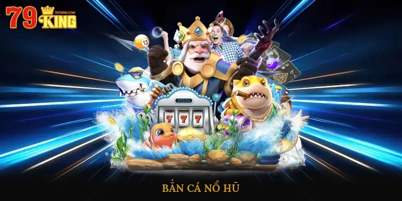 Bắn Cá Nổ Hũ