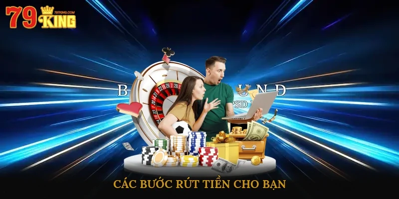 Các bước rút tiền cho bạn